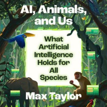 Audio CD Ai, Animals, and Us: What Artificial Intelligence Holds for All Species Book