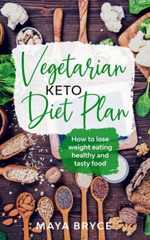 Paperback Vegetarian Keto Diet Plan: How to Lose Weight Eating Healthy and Tasty Food Book