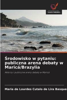 Srodowisko w pytaniu: publiczna arena debaty w Maricá/Brazylia (Polish Edition)