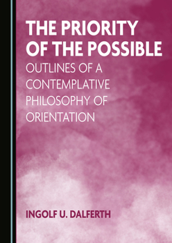 Hardcover The Priority of the Possible: Outlines of a Contemplative Philosophy of Orientation Book