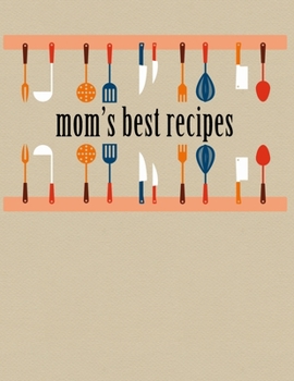 Paperback Mom's Best Recipes: Large, Blank Kitchen Cookbook Companion For Passionate Cooks and Chefs Book