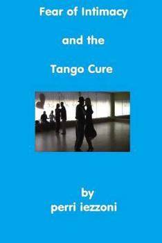 Paperback Fear of Intimacy and the Tango Cure Book