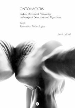 Paperback Ontohackers: Radical Movement Philosophy in the Age of Extinctions and Algorithms, Part II: R/evolution Technologies Book