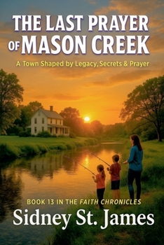 The Last Prayer of Mason Creek - A Town Shaped by Legacy, Secrets & Prayer (Faith Chronicles)