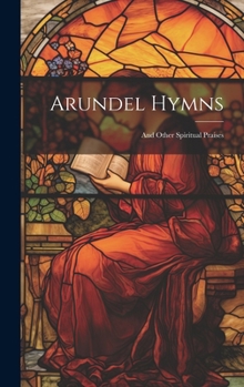 Arundel Hymns: And Other Spiritual Praises