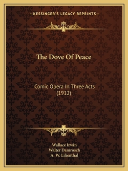 Paperback The Dove Of Peace: Comic Opera In Three Acts (1912) Book