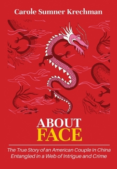 Hardcover About Face: The True Story of an American Couple in China Entangled in a Web of Intrigue and Crime Book