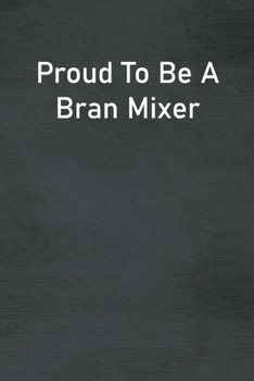 Paperback Proud To Be A Bran Mixer: Lined Notebook For Men, Women And Co Workers Book