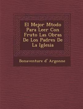 Paperback El Mejor M&#65533;todo Para Leer Con Fruto Las Obras De Los Padres De La Iglesia [Spanish] Book