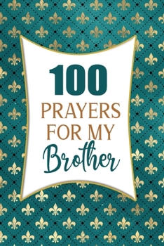 100 Prayers For My Brother: Lined Daily Prayer Journal To Write In For 100 Days