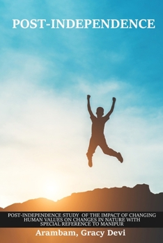 Paperback Post-independence study of the impact of changing human values ​​on changes in nature with special reference to Manipur Book