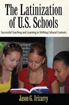 Paperback The Latinization of U.S. Schools: Successful Teaching and Learning in Shifting Cultural Contexts (Series in Critical Narrative) Book