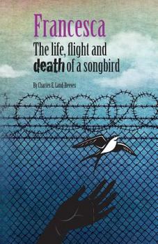 Paperback Francesca: The life, flight and death of a songbird Book