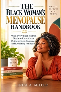 The Black Woman's Menopause Handbook: What Every Black Woman Needs to Know About Perimenopause, Hormones, and Reclaiming Her Health