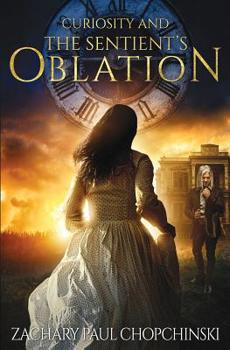 Curiosity and The Sentient's Oblation - Book #3 of the Curiosity