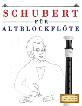 Paperback Schubert für Altblockflöte: 10 Leichte Stücke für AltBlockflöte Anfänger Buch [German] Book