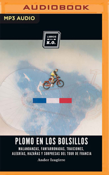 Audio CD Plomo En Los Bolsillos: Malandanzas, Fanfarronadas, Traiciones, Alegrías, Hazañas Y Sorpresas del Tour de Francia [Spanish] Book