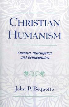 Paperback Christian Humanism: Creation, Redemption, and Reintegration Book
