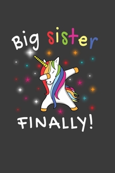 Big Sister Finally !: Perfect Notebook For Big Sister. Cute Cream Paper 6*9 Inch With 100 Pages Notebook For Writing Daily Routine, Journal and Hand Note