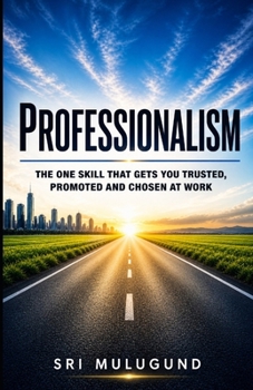 Paperback Professionalism: The One Skill That Gets You Trusted, Promoted and Chosen at Work Book