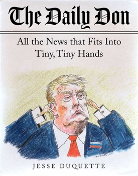 Paperback The Daily Don: All the News That Fits Into Tiny, Tiny Hands Book