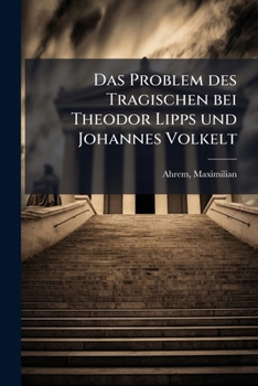 Paperback Das Problem des Tragischen bei Theodor Lipps und Johannes Volkelt [German] Book