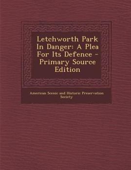 Paperback Letchworth Park in Danger: A Plea for Its Defence Book