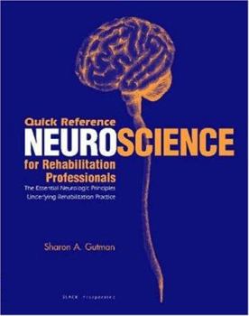 Paperback Quick Reference Neuroscience for Rehabilitation Professionals: The Essential Neurologic Principles Underlying Rehabilitation Practice Book