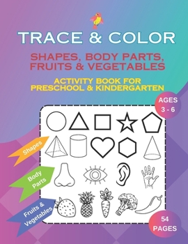 Paperback Trace & Color: Shapes, Body Parts, Fruits & Vegetables Activity Book for Preschool and Kindergarten Ages 3-6 Book