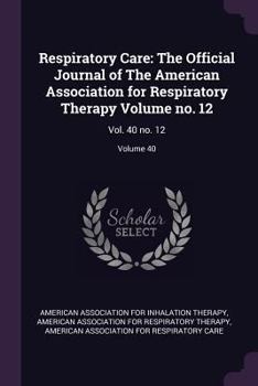 Paperback Respiratory Care: The Official Journal of The American Association for Respiratory Therapy Volume no. 12: Vol. 40 no. 12; Volume 40 Book