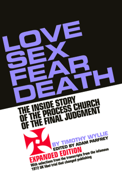 Paperback Love Sex Fear Death: The Inside Story of the Process Church of the Final Judgment -- Expanded Edition Book