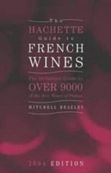 Hardcover The Hachette Guide to French Wines 2004: The Definitive Guide to Over 9,000 of the Best Wines of France Book
