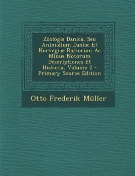 Paperback Zoologia Danica, Seu Animalium Daniae Et Norvegiae Rariorum AC Minus Notorum Descriptiones Et Historia, Volume 2 (Primary Source) [Italian] Book