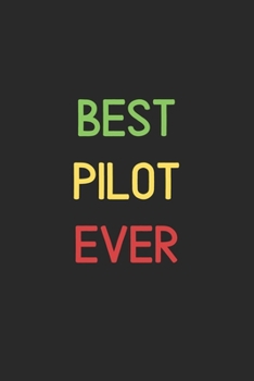 Best Pilot Ever: Lined Journal, 120 Pages, 6 x 9, Funny Pilot Notebook Gift Idea, Black Matte Finish (Best Pilot Ever Journal)