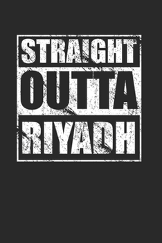 Straight Outta Riyadh 120 Page Notebook Lined Journal for Riyadh Saudi Arabia Pride
