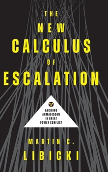 Hardcover The New Calculus of Escalation: Avoiding Armageddon in Great Power Conflict Book