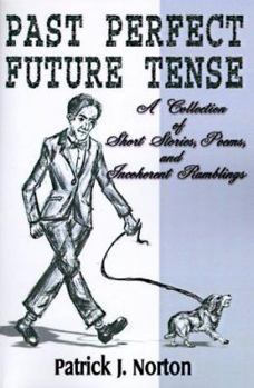 Paperback Past Perfect Future Tense: A Collection of Short Stories, Poems, and Incoherent Ramblings Book