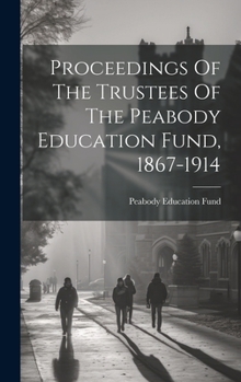 Hardcover Proceedings Of The Trustees Of The Peabody Education Fund, 1867-1914 Book