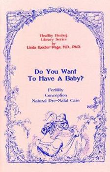Paperback Do You Want to Have a Baby?: Fertility, Conception, Natural Pre-Natal Care Book