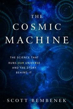 Paperback The Cosmic Machine: The Science That Runs Our Universe and the Story Behind It Book