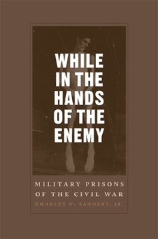 Hardcover While in the Hands of the Enemy: Military Prisons of the Civil War Book