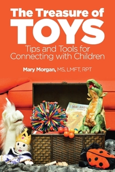 Paperback The Treasure of Toys: Tips and Tools for Connecting with Children Volume 1 Book