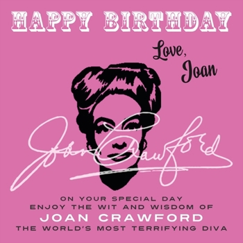 Paperback Happy Birthday-Love, Joan: On Your Special Day, Enjoy the Wit and Wisdom of Joan Crawford, the World's Most Terrifying Diva Book