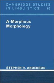 A-Morphous Morphology (Cambridge Studies in Linguistics) - Book  of the Cambridge Studies in Linguistics