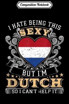 Paperback Composition Notebook: Womens I Hate Being Sexy But I'm Dutch Girl Journal/Notebook Blank Lined Ruled 6x9 100 Pages Book