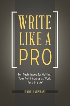 Paperback Write Like a Pro: Ten Techniques for Getting Your Point Across at Work (and in Life) Book
