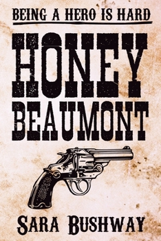 Honey Beaumont: Being a hero is hard.