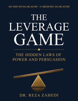 The Leverage Game: The hidden Principles of power and persuasion