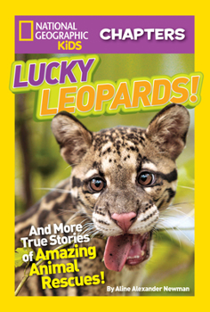 Lucky Leopards: And More True Stories of Amazing Animal Rescues (National Geographic Kids Chapters) - Book  of the National Geographic Kids Chapters