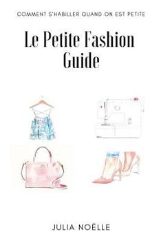 Paperback Le Petite Fashion Guide: Comment bien s'habiller quand on est petite [French] Book